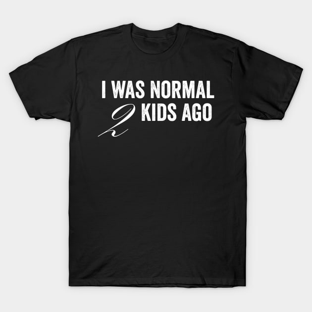 I Was Normal 2 Kids Ago T-Shirt by Horisondesignz